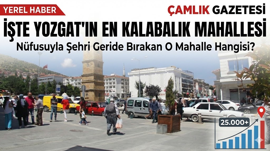 Yozgat'ın Nüfus Şampiyonu Belli Oldu: İşte Yozgat'ın En Kalabalık Mahallesi