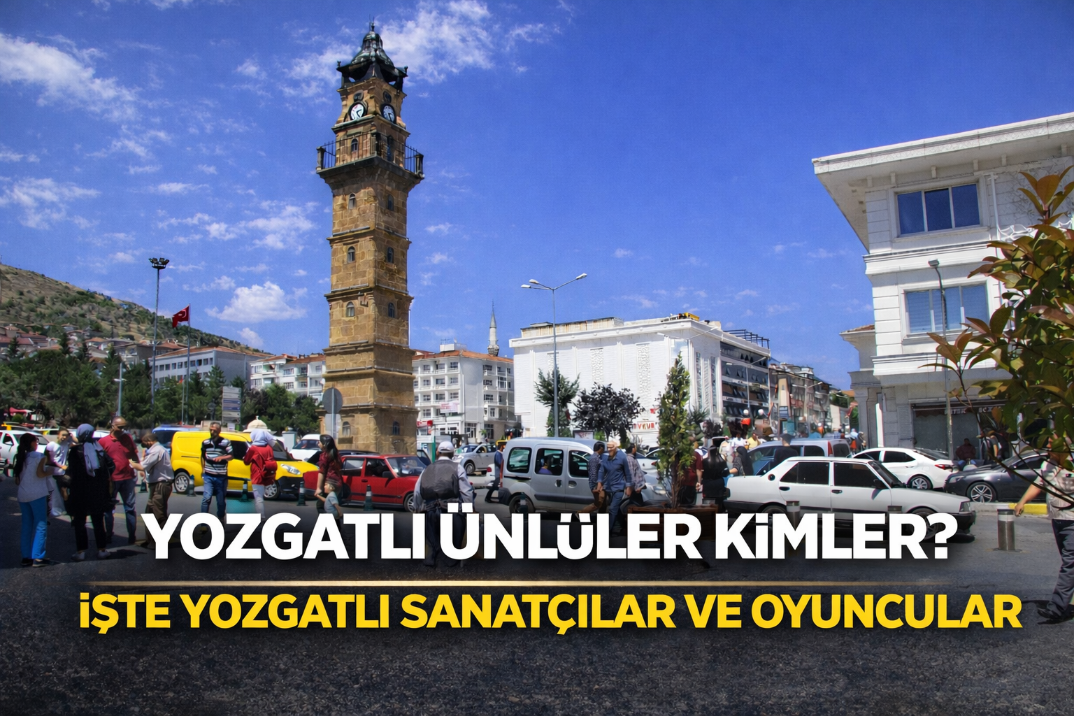 Yozgatlı Ünlüler Kimler? İşte Yozgatlı Sanatçılar ve Oyuncular