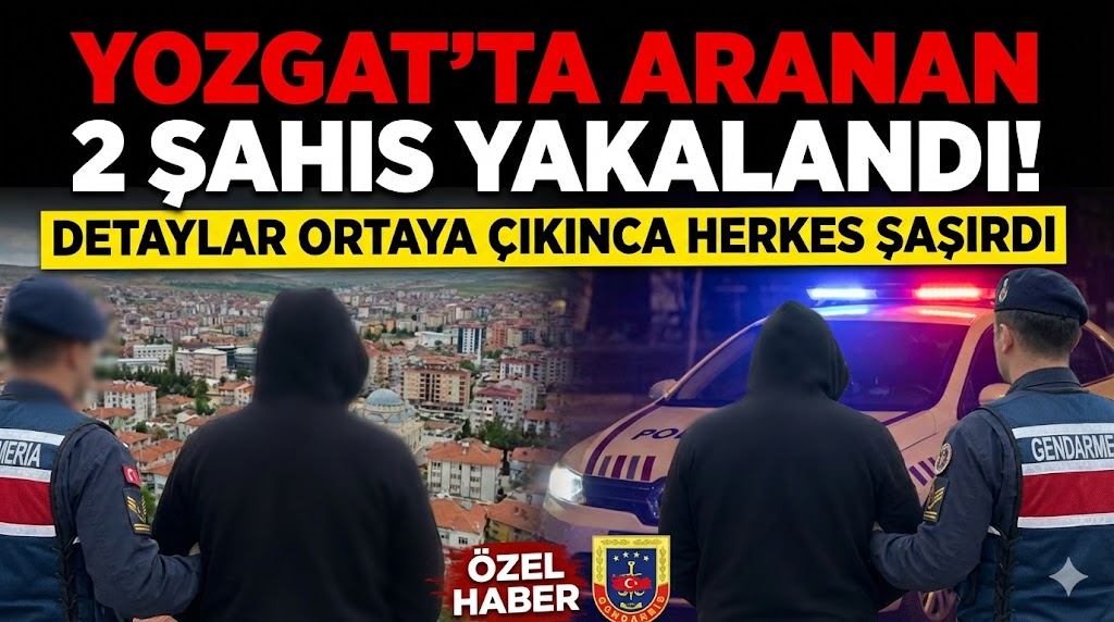 Yozgat’ta Aranan 2 Şahıs Yakalandı! Detaylar Ortaya Çıkınca Herkes Şaşırdı