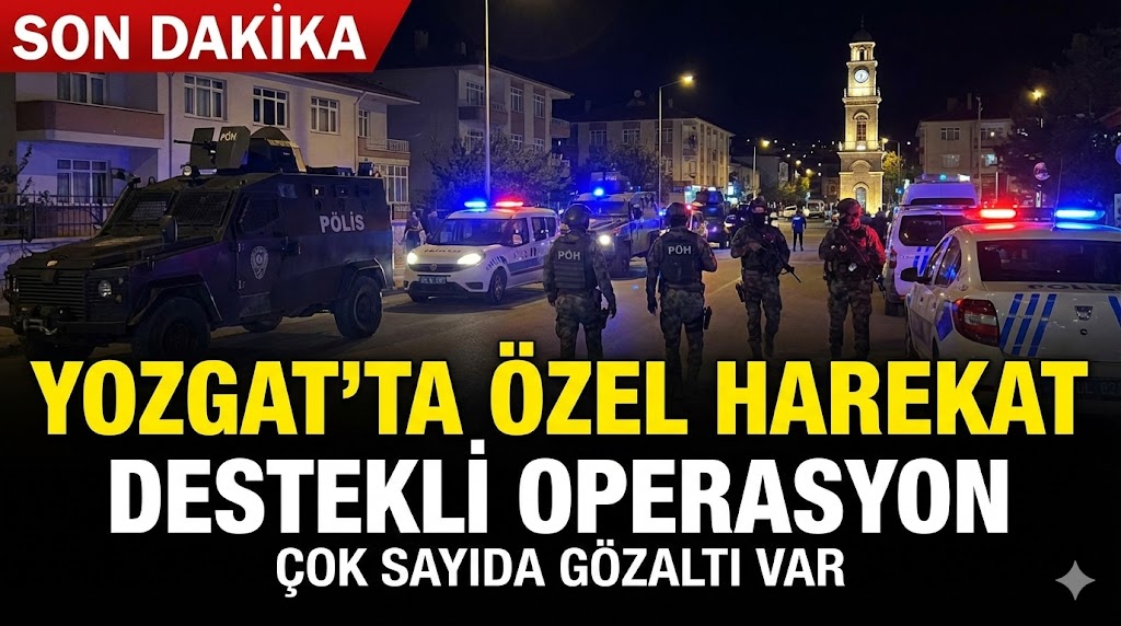 Yozgat'ta Özel Harekat Destekli Operasyon Çok Sayıda Gözaltı Var