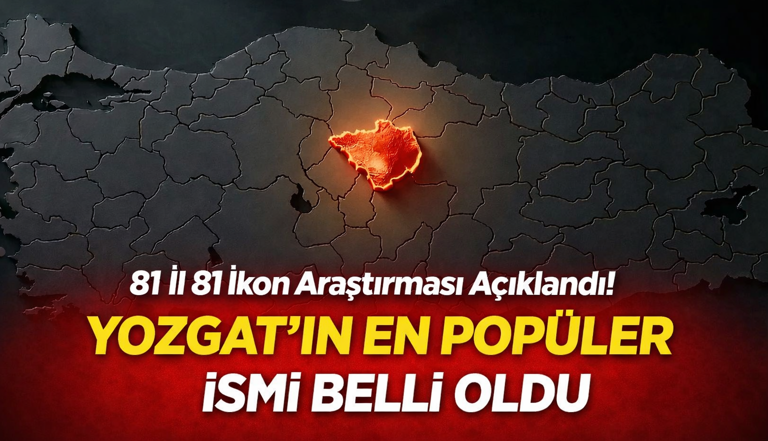81 İl 81 İkon Araştırması Açıklandı! Yozgat’ın En Popüler İsmi Belli Oldu