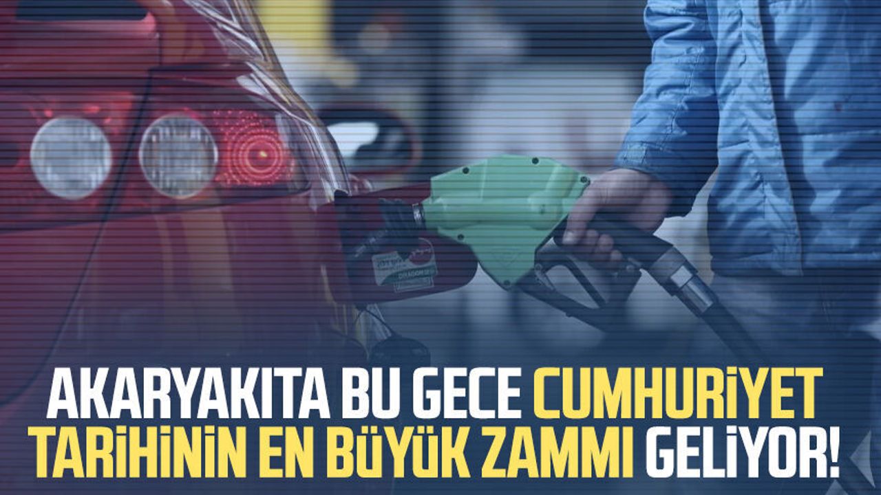 Akaryakıta Cumhuriyet Tarihinin En Büyük Zammı! Motorine ve Benzin Fiyatları Değişti