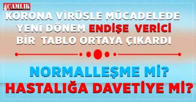 Normalleşme mi? Hastalığa Davetiye mi?