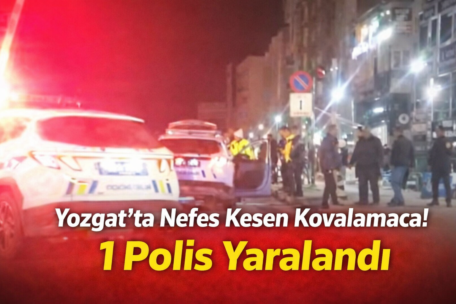 Yozgat’ta Nefes Kesen Kovalamaca! 1 Polis Yaralandı