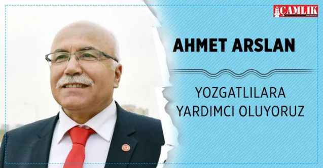 Bursa Marmara Yozgatlılar Federasyonu Başkanı Ahmet Arslan:Yozgatlılara yardımcı oluyoruz