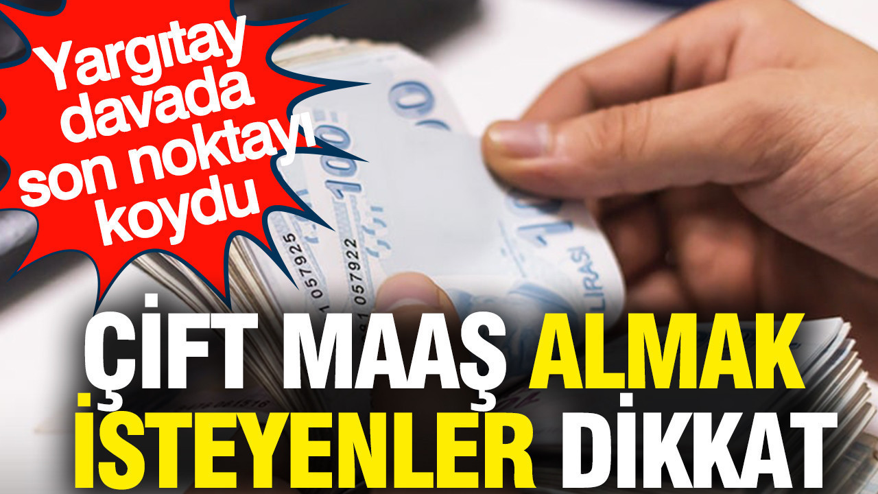 Çift Maaş Tartışmasına Yargıtay’dan Son Karar! Dul ve Yetim Aylığında Emsal Hüküm