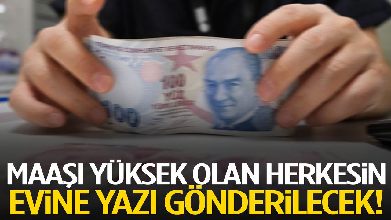Maaşı Yüksek Olanlar İçin Yeni Bildirim: Evlerine Yazı Gidecek
