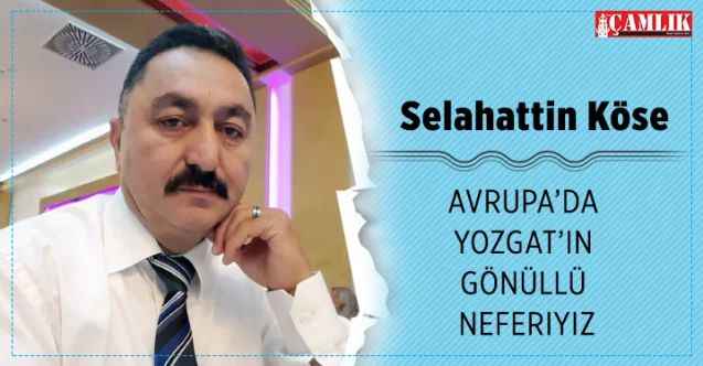 Baden Yozgatlı Dernekler Federasyonu Başkanı Selahattin Köse: Avrupa’da Yozgat’ın gönüllü neferiyiz