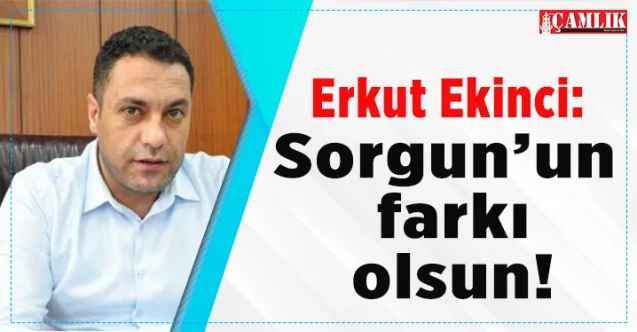 Sorgun Belediye Başkanı Erkut Ekinci: Sorgun'un farkı olsun