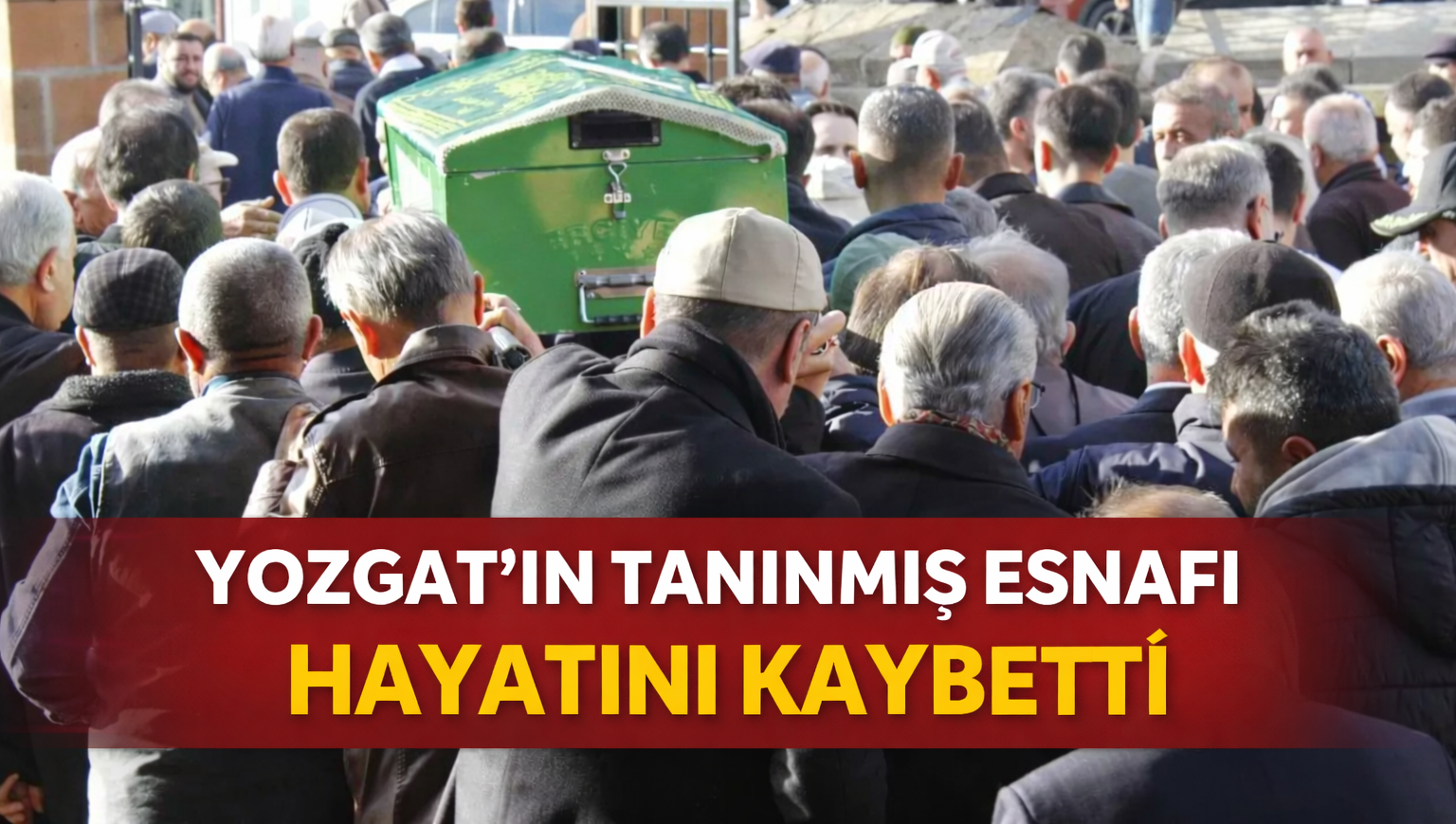 Yozgat'ın Tanınmış Esnafı Hayatını Kaybetti