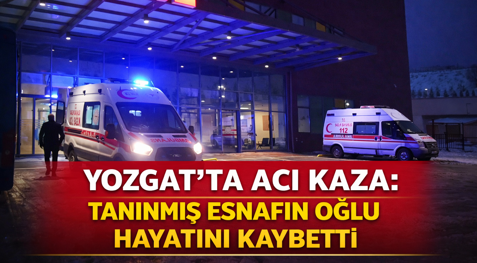 Yozgat’ta Acı Kaza: Tanınmış Esnafın Oğlu Hayatını Kaybetti