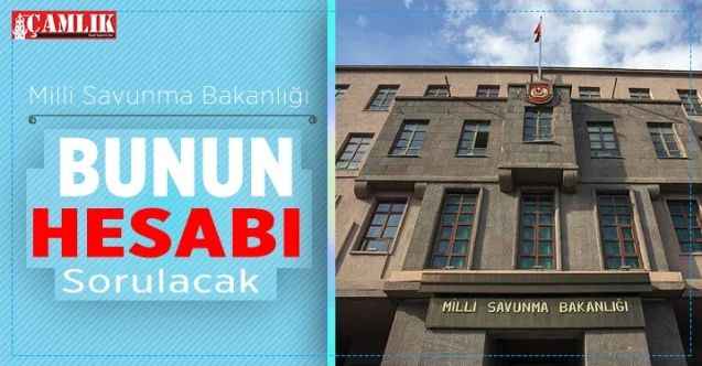 MSB'lığı bunun hesabı sorulacak
