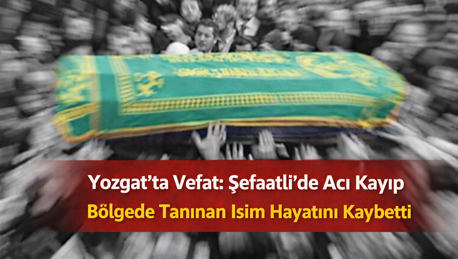 Yozgat Şefaatli’de Acı Kayıp