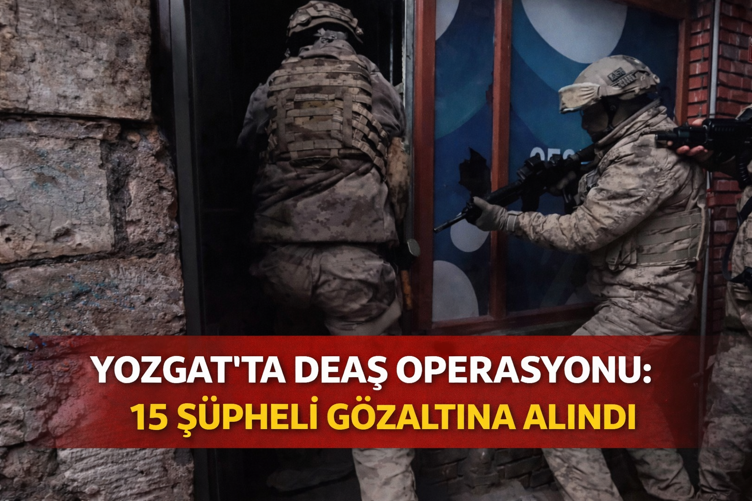 Yozgat’ta DEAŞ Operasyonu: 15 Şüpheli Gözaltına Alındı
