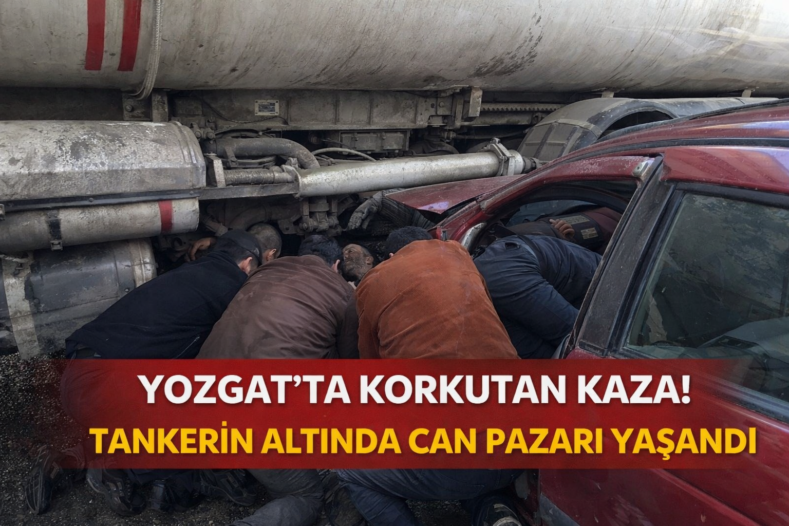 Yozgat’ta Korkutan Kaza! Tankerin Altında Can Pazarı Yaşandı