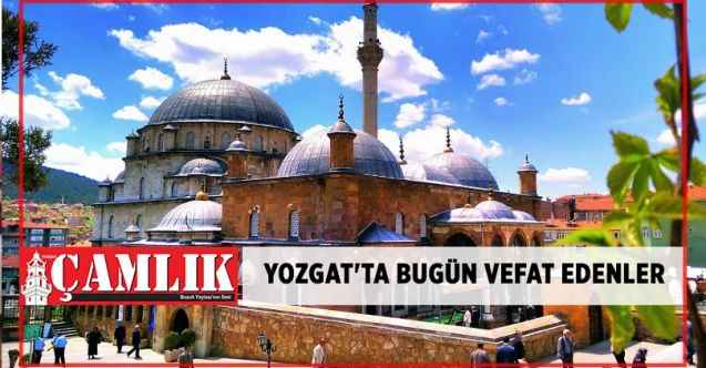 Yozgat'ta bugün vefat edenler