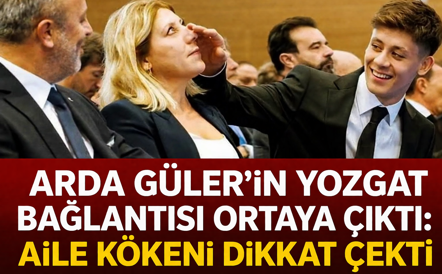 Arda Güler’in Yozgat Bağlantısı Ortaya Çıktı: Aile Kökeni Dikkat Çekti
