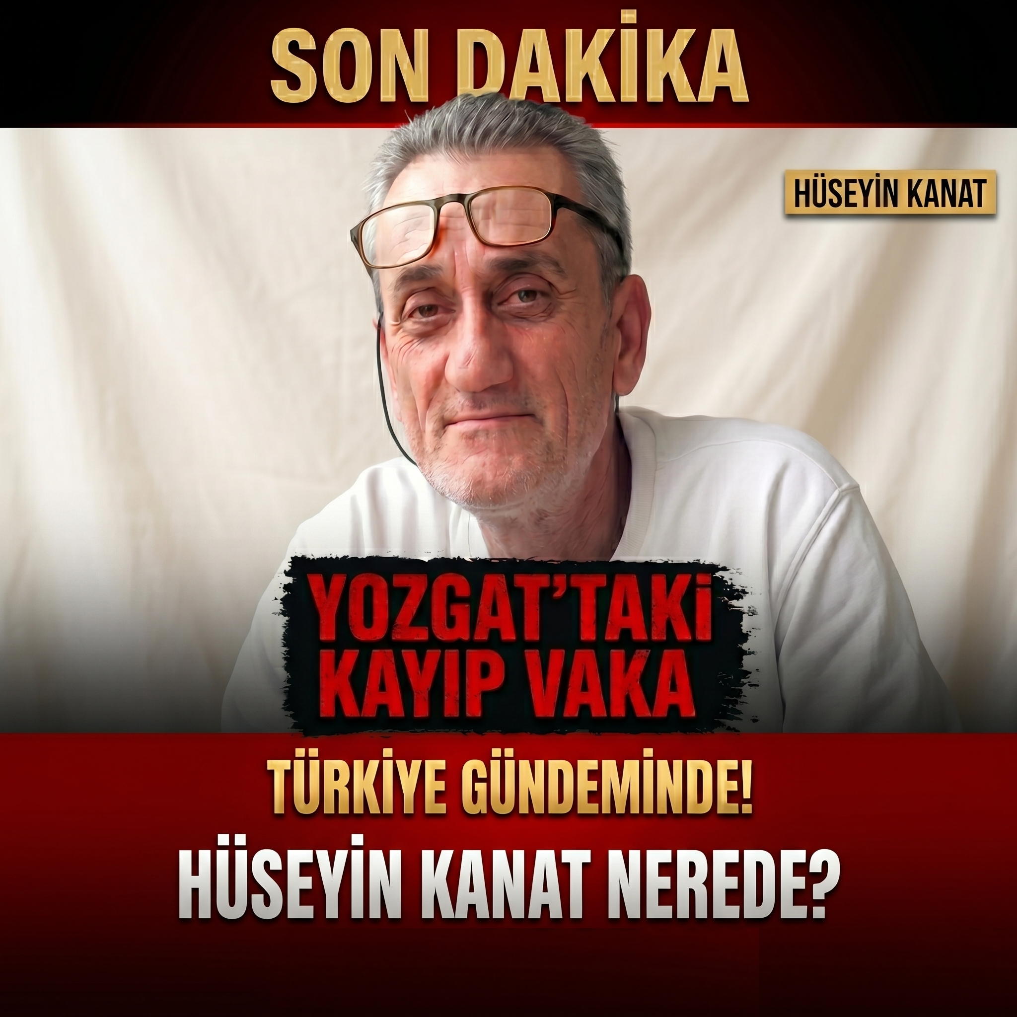 6 Aydır Kayıp! Yozgat’ta Esrarengiz Olay: Hüseyin Kanat’a Ne Oldu?