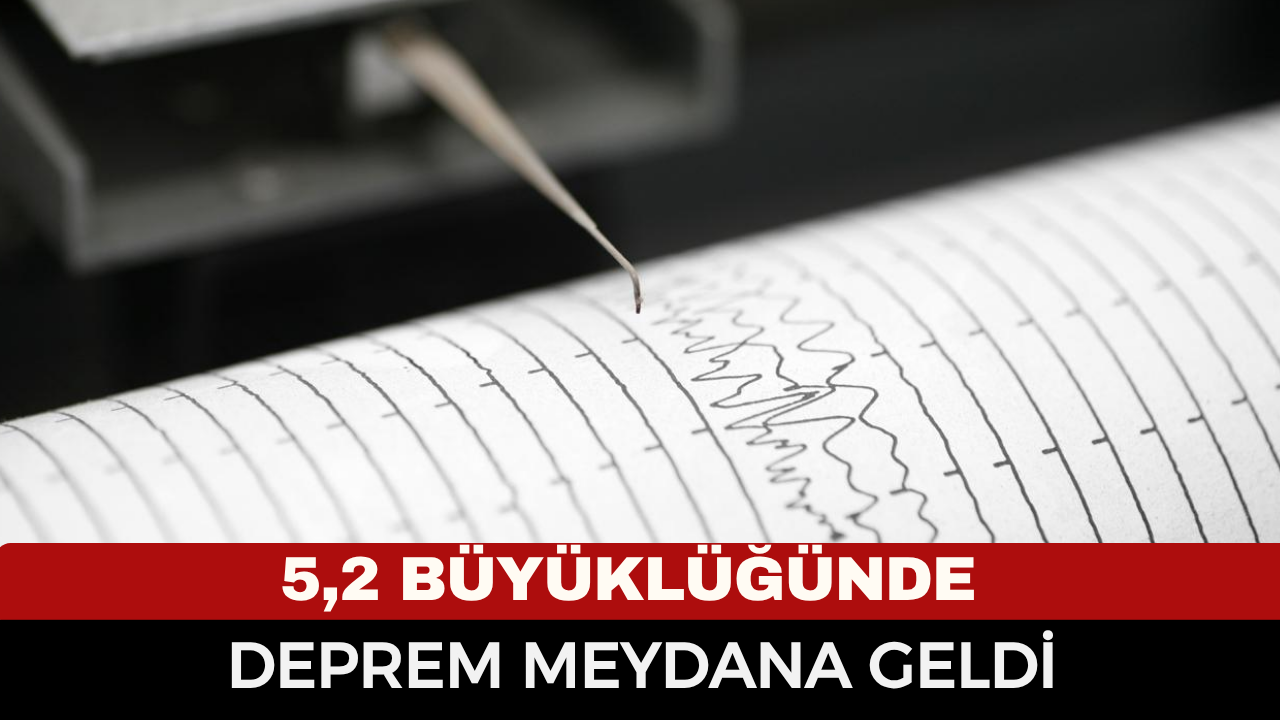 5,2 Büyüklüğünde Deprem! Çevre İllerde de Hissedildi