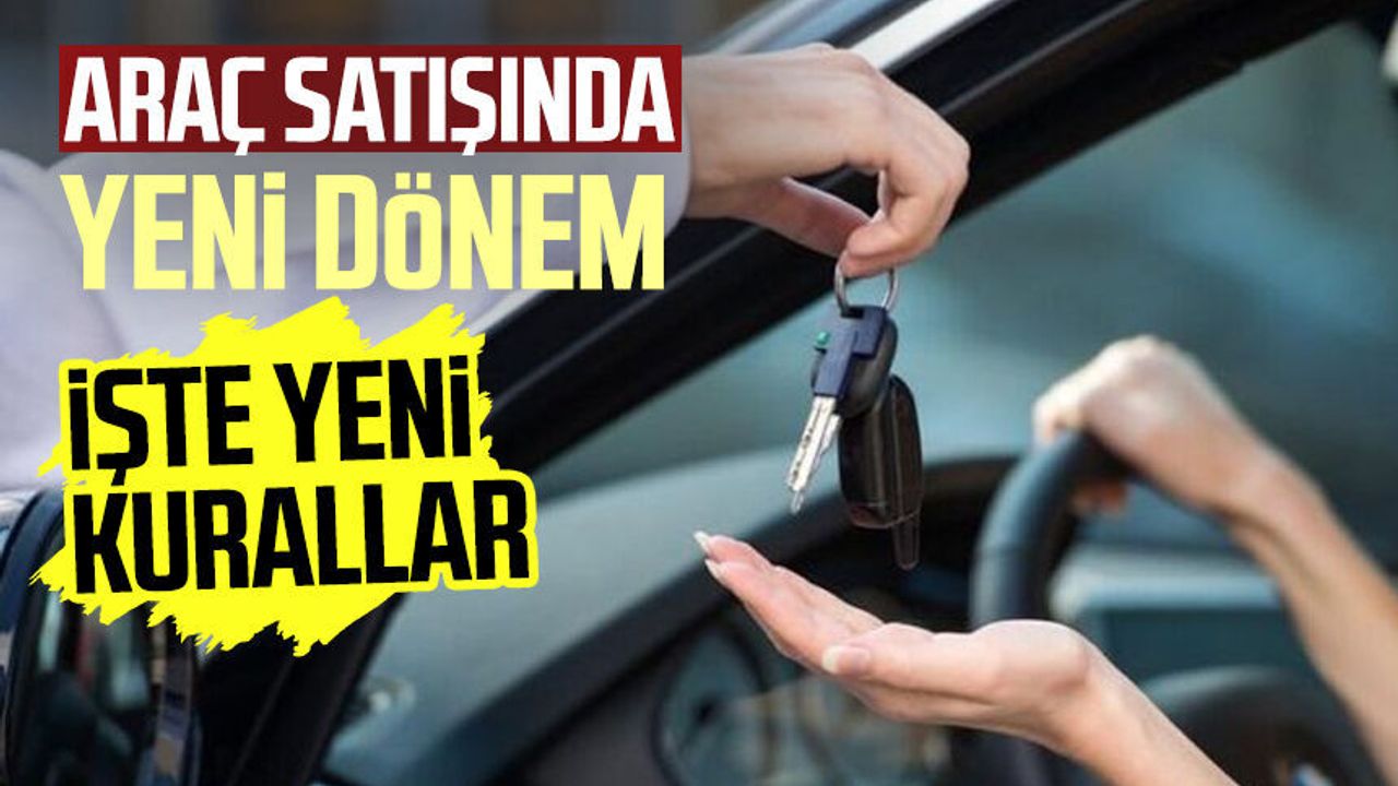 Araç Satışında Yeni Dönem Başladı: O Şartı Kaldırıldı, Süreler Değişti