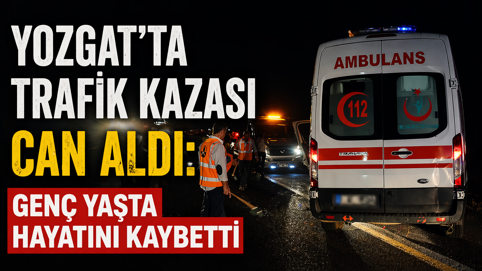 Yozgat’ta Trafik Kazası Can Aldı: Genç Yaşta Hayatını Kaybetti