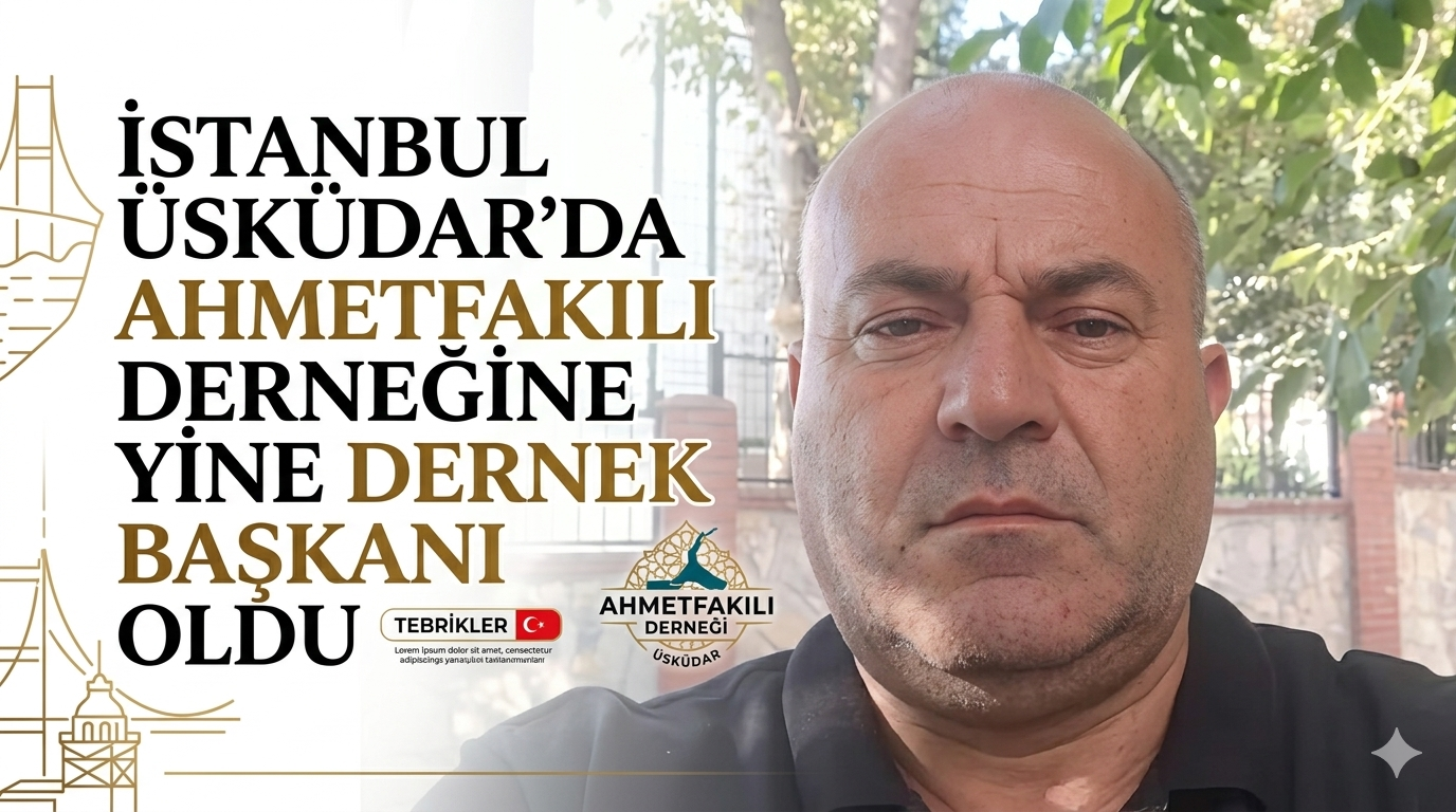 İstanbul Üsküdar'da Ahmetfakılı Derneğine Yine Dernek başkanı oldu