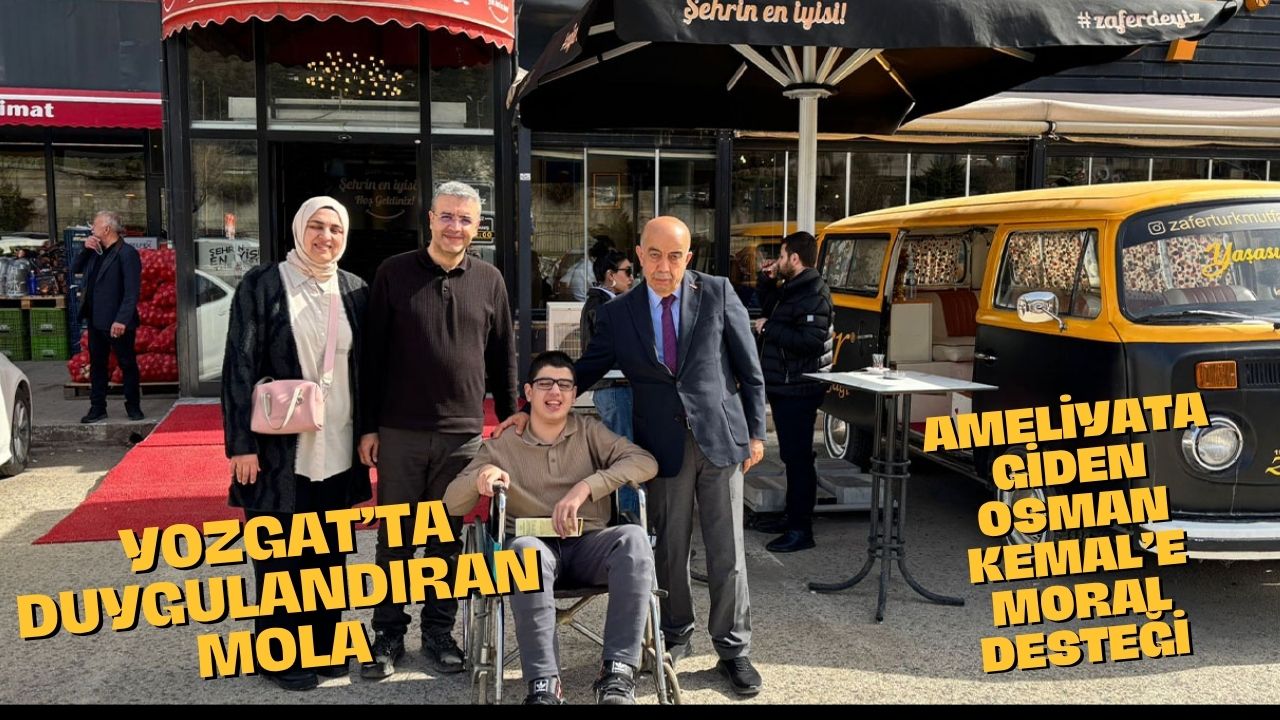 Yozgat’ta Duygulandıran Mola: Ameliyata Giden Osman Kemal’e Moral Desteği