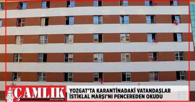 Yozgat’ta karantinadaki vatandaşlar İstiklal Marşı’nı pencereden okudu