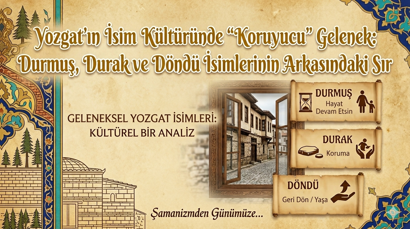 Yozgat’ın İsim Kültüründe "Koruyucu" Gelenek: İsimlerin Arkasındaki Sır ne?