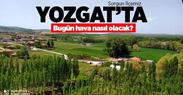 20 Mayıs Çarşamba günü Yozgat ve ilçelerinde hava durumu nasıl olacak