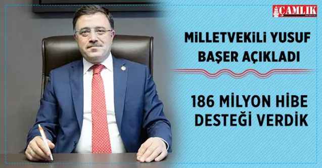 Milletvekili Yusuf Başer açıkladı: 186 milyon hibe desteği verdik
