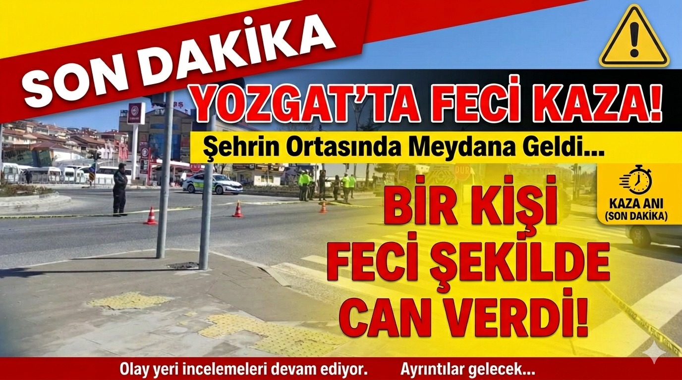 Yozgat Terminal Kavşağında Tırın Çarptığı Yaya Hayatını Kaybetti