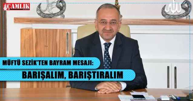 Yozgat İl Müftüsü Salih Sezik’ten bayram mesajı: Barışalım, barıştıralım