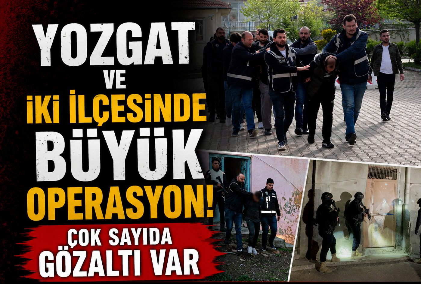 Yozgat ve İki İlçesinde Büyük Operasyon: Çok Sayıda Gözaltı Var
