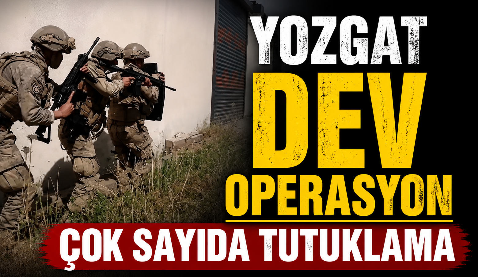 Yozgat Dev Operasyon Çok Sayıda Tutuklama