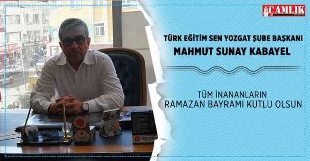 Türk Eğitim Sen Yozgat Şube Başkanı Mahmut Sunay Kabayel, Tüm İnananların Ramazan Bayramı Kutlu Olsun