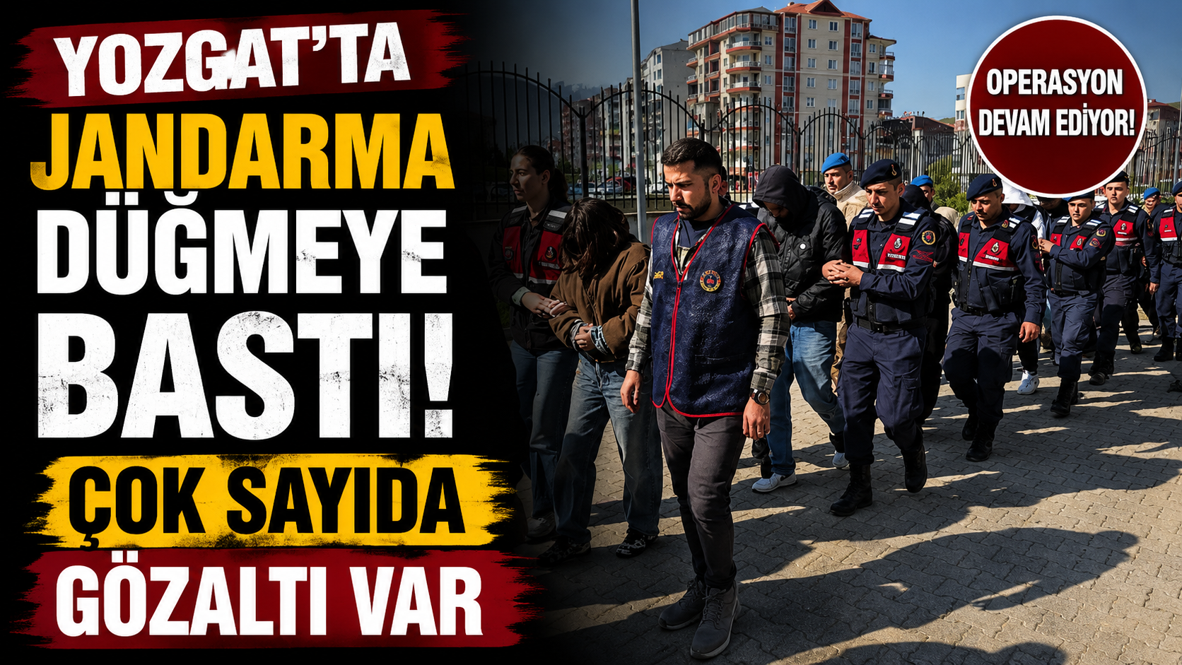 Yozgat'ta Jandarma Düğmeye Bastı! Çok Sayıda Gözaltı Var