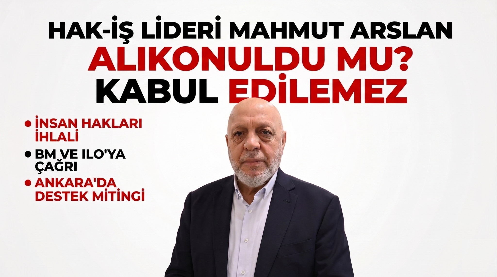 HAK-İŞ’ten Sert Tepki: Mahmut Arslan İçin Serbest Bırakılma Çağrısı