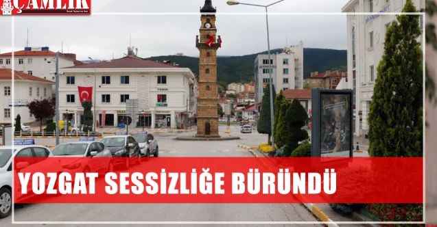 Yozgat sessizliğe büründü