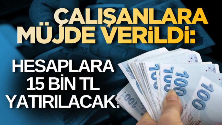 Çalışanlara 15 Bin TL Ödeme Desteği Açıklandı: Şartlar ve Detaylar