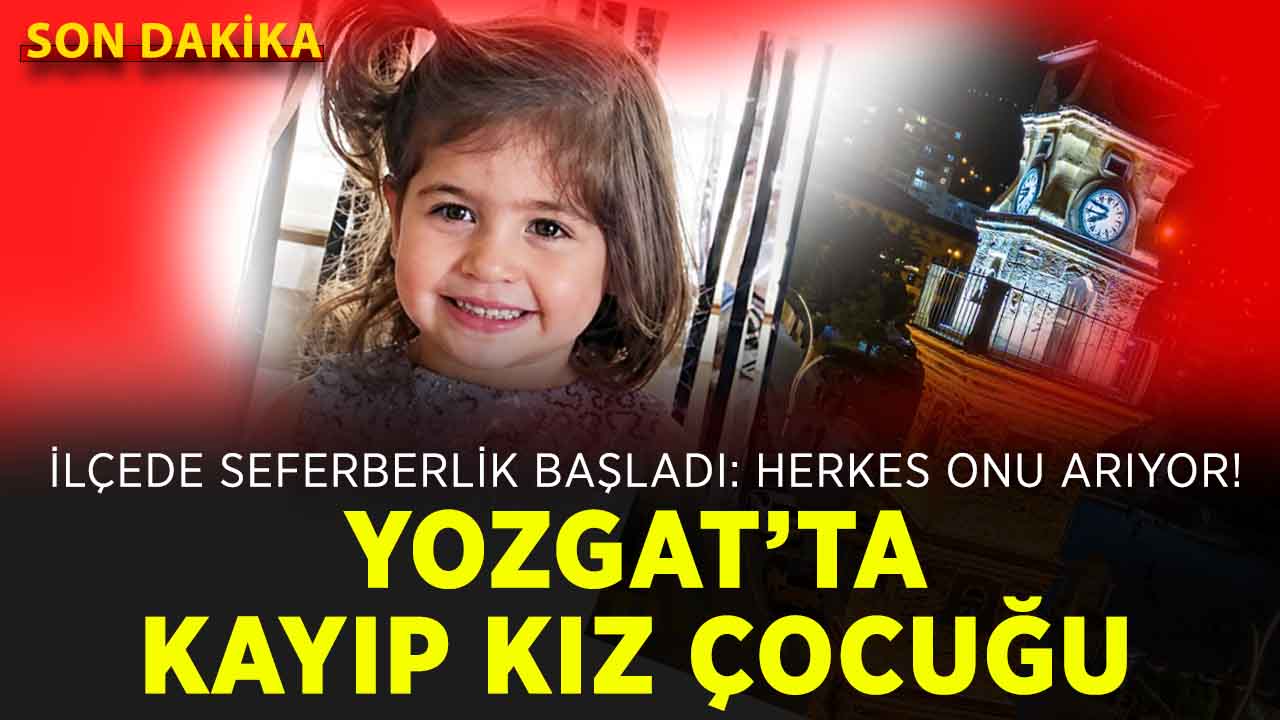 Yozgat'ta kayıp çocuk aranıyor: o ilçede tüm ekipler seferber oldu!
