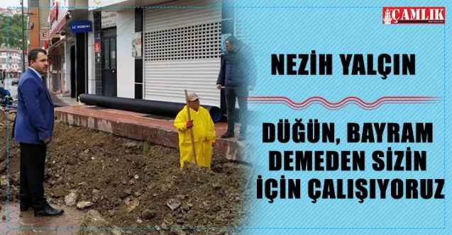 Akdağmadeni Belediye Başkanı Nezih Yalçın: Düğün, bayram demeden sizin için çalışıyoruz