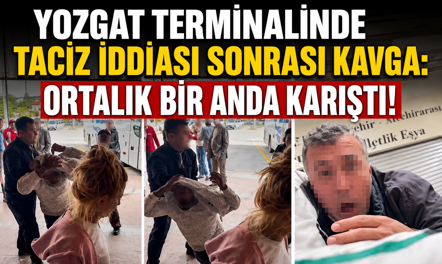 Yozgat Terminalinde Taciz İddiası Sonrası Kavga: Ortalık Bir Anda Karıştı!