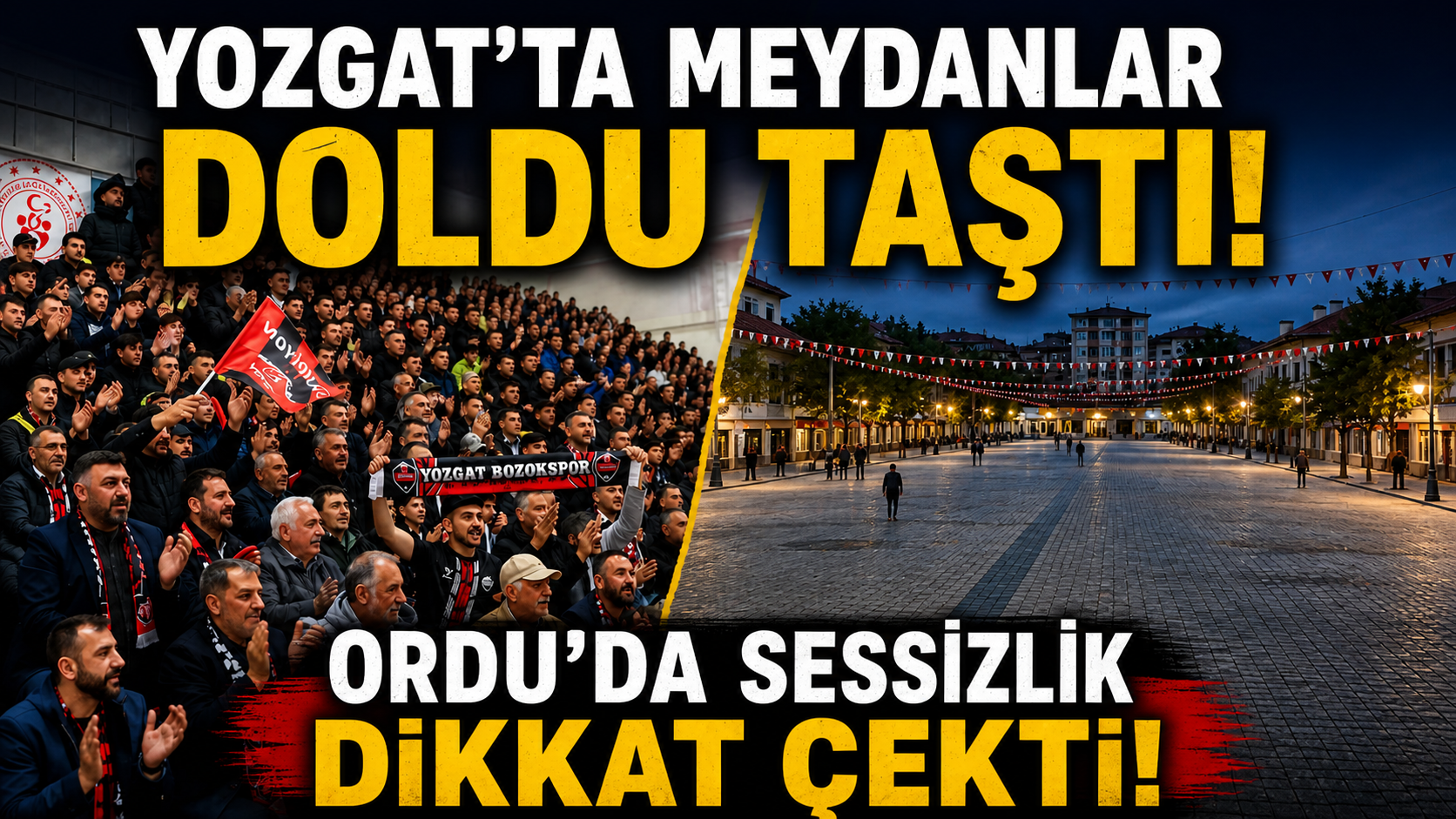Yozgat’ta Meydanlar Doldu Taştı! Ordu’da Sessizlik Dikkat Çekti