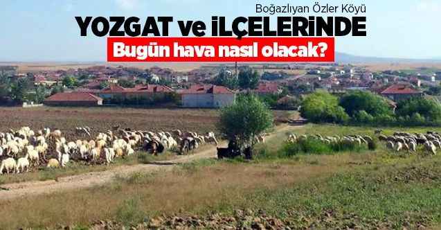 26 Mayıs Salı günü Yozgat ve ilçelerinde hava durumu
