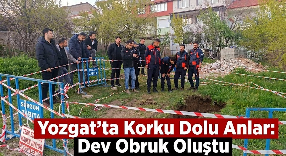Yozgat’ta Korku Dolu Anlar: Dev Obruk Oluştu