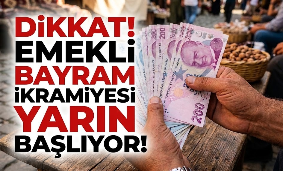 Emekli Bayram İkramiyesi Yarın Başlıyor! Yeni Emekliler İçin Kritik Tarih