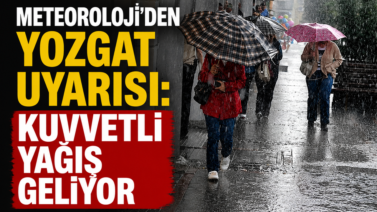 Meteoroloji’den Yozgat için peş peşe uyarı: Sağanak yağış günlerce sürecek