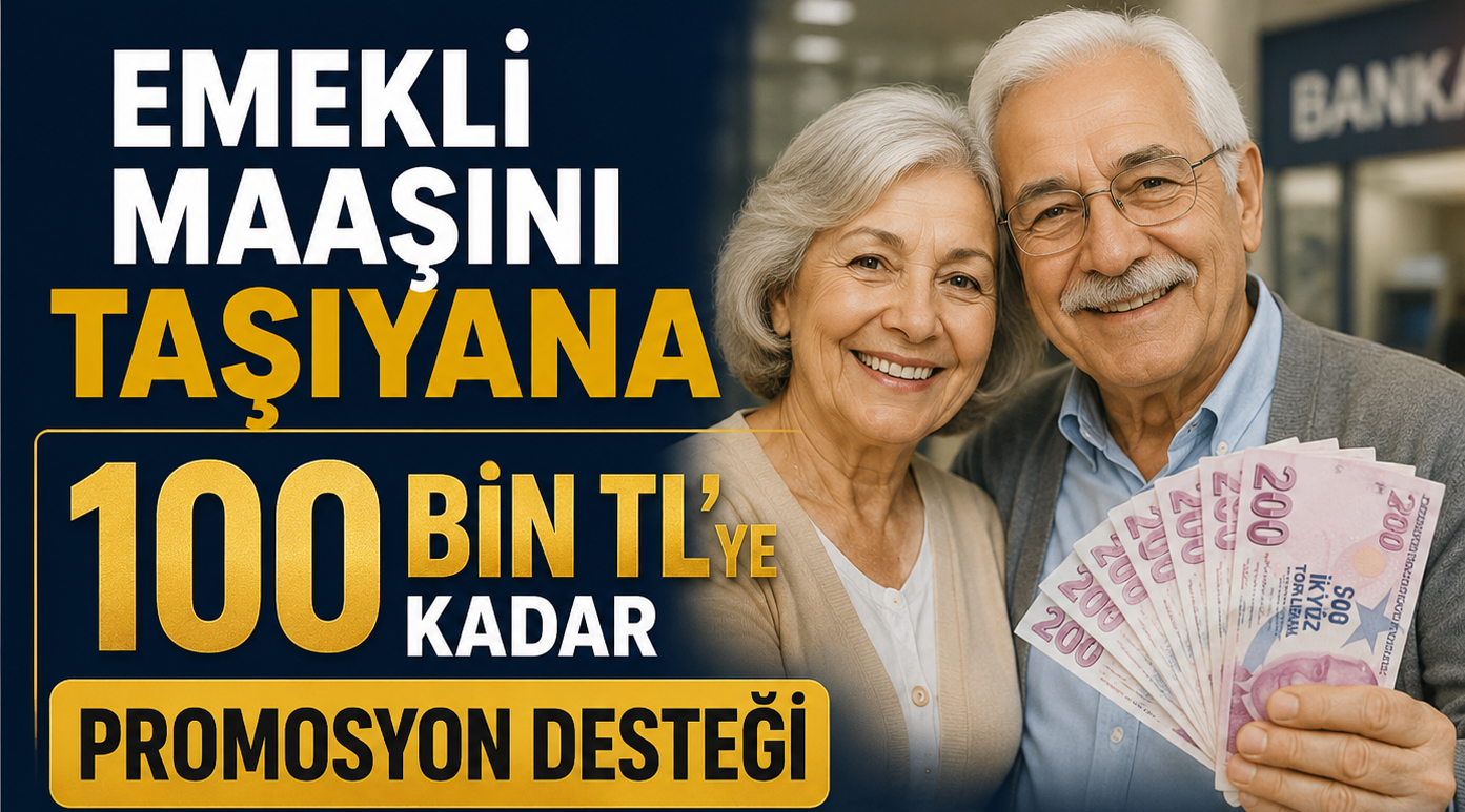 Emekli Maaşını Taşıyana 100 Bin TL’ye Kadar Promosyon Desteği
