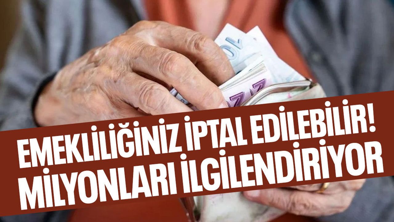 SGK Emekliliği Hangi Durumlarda İptal Ediyor? Kritik Şartlar Açıklandı